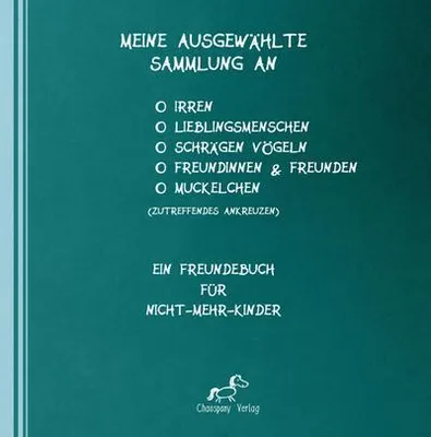 Image de Meine ausgewählte Sammlung an Irren, Lieblingsmenschen, schrägen Vögeln, Freundinnen, Freunden und/oder Muckelchen