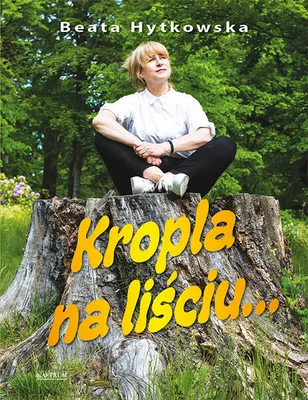 Zdjęcie produktu dla Kropla na liściu... - Beata Hytkowska (Buch auf Polnisch)