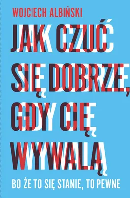 Obrázek produktu pro Jak czuć się dobrze, gdy cię wywalą