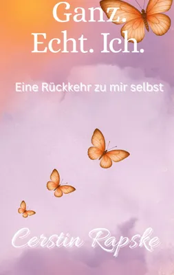 Produktbild von Ganz. Echt. Ich. Eine Rückkehr zu mir selbst