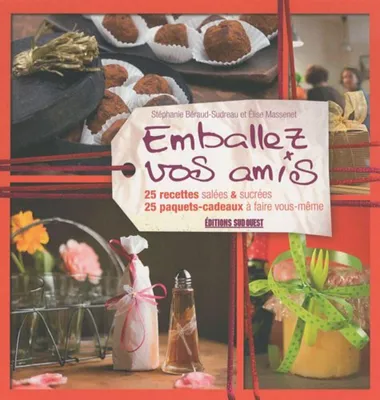 Image de Emballez vos amis : 25 recettes salées & sucrées - 25 paquets cadeaux à faire vous-même