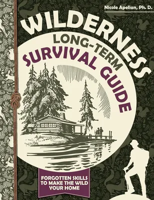 Produktbild von Wilderness Long-Term Survival Guide: Forgotten Skills to Make the Wild Your Home
