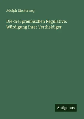 Produktbild von Die drei preußischen Regulative: Würdigung ihrer Vertheidiger