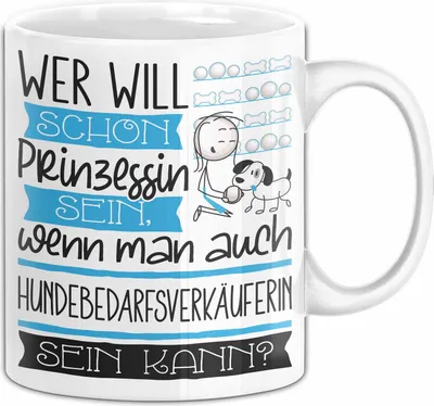 Produktbild von Hundebedarfsverkäuferin Tasse Geschenk Spruch Wer Will Schon Prinzessin Sein Wenn Man Auch Hundebedarfsverkäuferin Sein Kann (Weiß)
