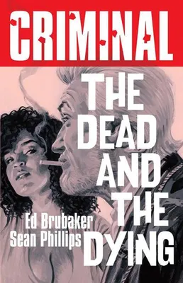 Image de Criminal Volume 3: The Dead and the Dying (New Edition)