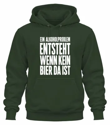 Produktbild von Ein Alkoholproblem entsteht wenn kein Bier da ist Saufen Hoodie Kapuzenpullover, Flaschengrün, XL