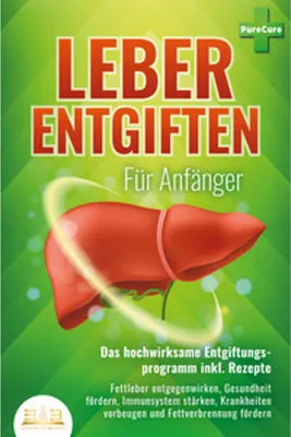 Obrázok produktu pre LEBER ENTGIFTEN FÜR ANFÄNGER - Das hochwirksame Entgiftungsprogramm inkl. Rezepte: Fettleber entgegenwirken, Gesundheit fördern, Immunsystem stärken, Krankheiten vorbeugen und Fettverbrennung fördern