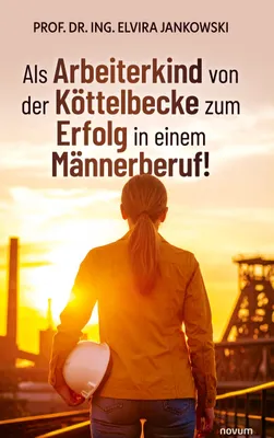 Produktbild von Als Arbeiterkind von der Köttelbecke zum Erfolg in einem Männerberuf!