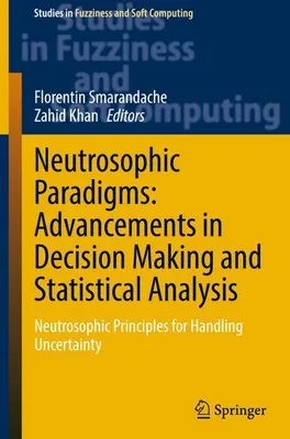 Obrázok produktu pre Neutrosophic Paradigms: Advancements in Decision Making and Statistical Analysis