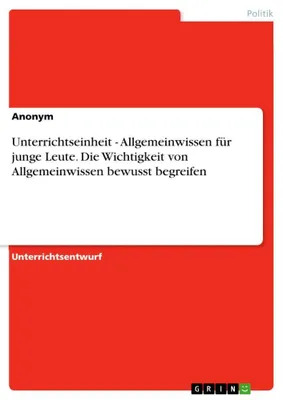 Produktbild von Unterrichtseinheit - Allgemeinwissen für junge Leute. Die Wichtigkeit von Allgemeinwissen bewusst begreifen