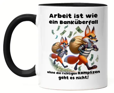 Produktbild von Arbeit ist wie ein Banküberfall Richtige Komplizen Füchse Tasse Schwarz - Lustige Bürohilfe