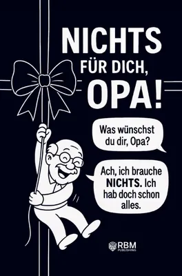 Produktbild von NICHTS für dich, Opa! Weil du dir NICHTS wünschst ... bekommst du NICHTS! Das perfekte Geschenk für den besten Opa, der schon alles hat und sich wieder
