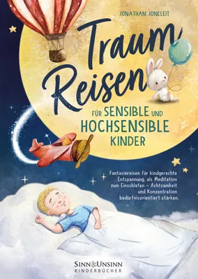 Produktbild von Traumreisen für sensible und hochsensible Kinder: Fantasiereisen für kindgerechte Entspannung, als Meditation zum Einschlafen - Achtsamkeit und Konzentration bedürfnisorientiert stärken