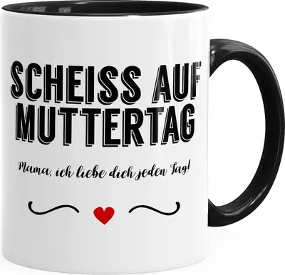 Produktbild von Kaffee-Tasse Scheiß auf Muttertag Mama Ich liebe dich jeden Tag mit Herz Muttertag Geschenk Dankeschön Geschenk-Tasse MoonWorks® schwarz unisize