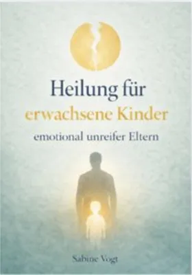 Obrázok produktu pre Heilung Für Erwachsene Kinder Emotional Unreifer Eltern