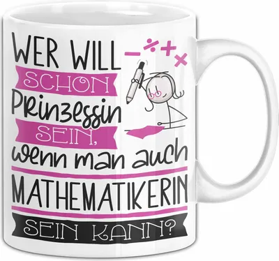 Produktbild von Mathematikerin Tasse Geschenk Spruch Wer Will Schon Prinzessin Sein Wenn Man Auch Mathematikerin Sein Kann (Weiß)