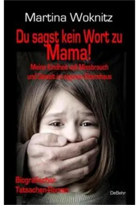 Image de Du sagst kein Wort zu Mama! Meine Kindheit voll Missbrauch und Gewalt im eigenen Elternhaus - Biografischer Tatsachen-Roman