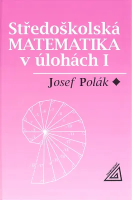 Zdjęcie produktu dla Středoškolská matematika v úlohách. I | Josef Polák