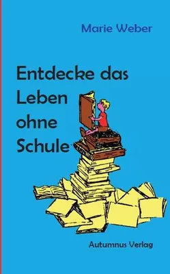 Produktbild von Entdecke das Leben ohne Schule