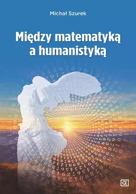 Zdjęcie produktu dla Między matematyką a humanistyką - Eseje Michała Szurka