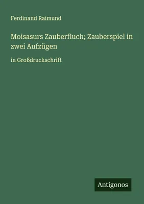 Produktbild von Moisasurs Zauberfluch; Zauberspiel in zwei Aufzügen