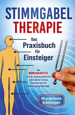 Produktbild von Stimmgabel Therapie Das Praxisbuch für Einsteiger - 50 praktische Anleitungen zur Anwendung