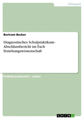 Produktbild von Diagnostisches Schulpraktikum - Abschlussbericht im Fach Erziehungswissenschaft