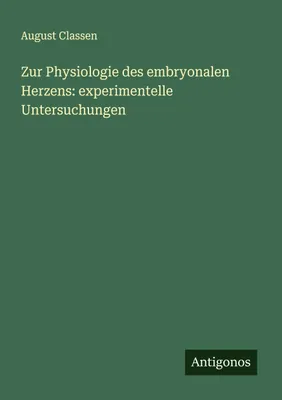 Produktbild von Zur Physiologie des embryonalen Herzens: experimentelle Untersuchungen