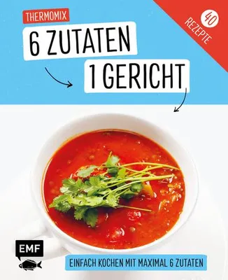 Produktbild von Genial einfach! 6 Zutaten - 1 Gericht: Thermomix