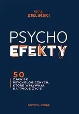 Zdjęcie produktu dla Psychoefekty. 50 zjawisk psychologicznych.. - Kamil Zieliński