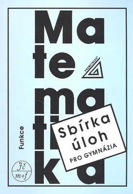 Image de Sbírka úloh z matematiky pro gymnázia - Funkce (Odvárko Oldřich)
