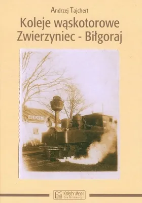 Zdjęcie produktu dla Koleje waskotorowe Zwierzyniec-Bilgoraj