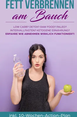 Produktbild von Fett verbrennen am Bauch: Low Carb? Detox? Raw Food? Paleo? Intervallfasten? Ketogene Ernährung? Erfahre, wie Abnehmen wirklich funktioniert!