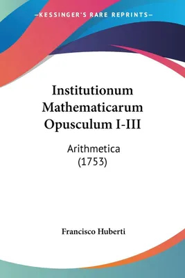 Produktbild von Institutionum Mathematicarum Opusculum I-III