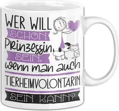 Produktbild von Tierheimvolontärin Tasse Geschenk Spruch Wer Will Schon Prinzessin Sein Wenn Man Auch Tierheimvolontärin Sein Kann (Weiß)