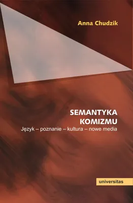 Obrázok produktu pre Semantyka komizmu. Język - poznanie - kultura - Anna Chudzik