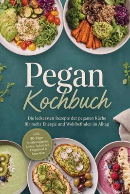 Produktbild von Pegan Kochbuch: Die leckersten Rezepte der peganen Küche für mehr Energie und Wohlbefinden im Alltag - inkl. 30-Tage-Ernährungsplan, Broten, Aufstrichen, Fingerfood & Smoothies