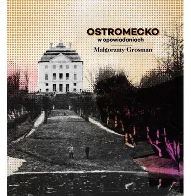 Zdjęcie produktu dla Ostromecko w Opowiadaniach - Małgorzata Grosman
