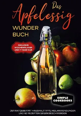 Produktbild von Das Apfelessig Wunder Buch: Der Ratgeber mit Haushalttipps, Heilanwendungen und 60 Rezepten gegen Beschwerden - Inklusive Wochenplaner und 7-Tage-Kur