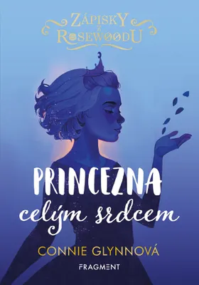 Produktbild von Zápisky z Rosewoodu: Princezna celým srdcem | Connie Glynn