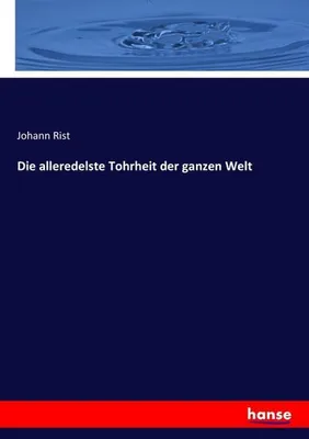 Immagine prodotto di Die alleredelste Tohrheit der ganzen Welt
