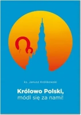Zdjęcie produktu dla Królowo Polski, módl się za nami - Janusz Królikowski
