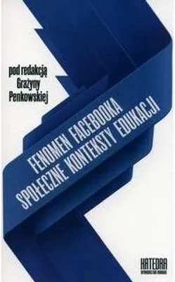 Image de Fenomen Facebooka. Społeczne konteksty edukacji - Grażyna Penkowska (red.)