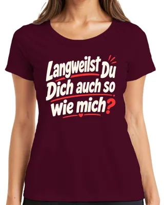 Produktbild von Langweilst Du Dich auch so wie mich Lustiger Statement Sarkasmus Damen T-Shirt, Burgundy, S