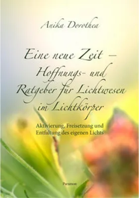 Obrázek produktu pro Eine neue Zeit - Hoffnungs- und Ratgeber für Lichtwesen im Lichtkörper