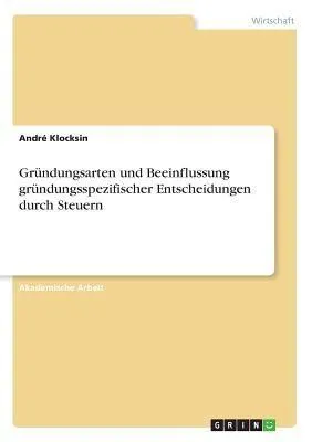 Produktbild von Gründungsarten und Beeinflussung gründungsspezifischer Entscheidungen durch Steuern