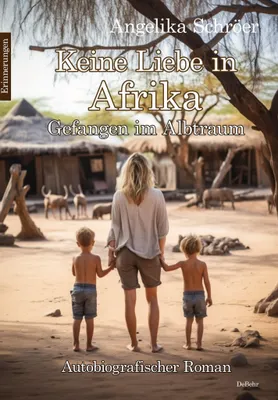 Produktbild von Keine Liebe in Afrika - Gefangen im Albtraum - Autobiografischer Roman - Erinnerungen