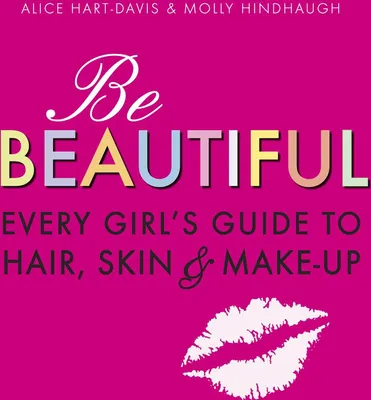 Produktbild von ISBN Be Beautiful: Every Girl's Guide to Hair, Skin and Make-up, Broszurowa okładka, 160 stron(y)