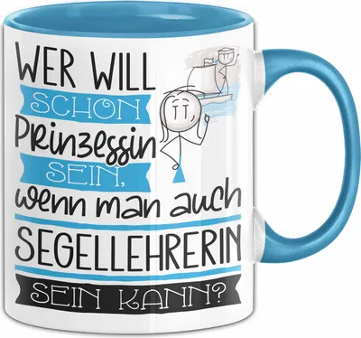 Produktbild von Segellehrerin Tasse Geschenk Spruch Wer Will Schon Prinzessin Sein Wenn Man Auch Segellehrerin Sein Kann (Blau)