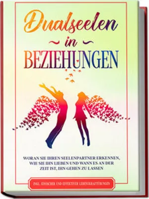 Produktbild von Dualseelen in Beziehungen: Woran Sie Ihren Seelenpartner erkennen, wie Sie ihn lieben und wann es an der Zeit ist, ihn gehen zu lassen - inkl. einfacher und effektiver Lebenskraftübungen